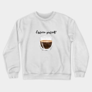 espresso yourself! Crewneck Sweatshirt